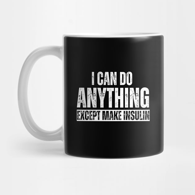 I Can Do Anything Except Make Insulin by BandaraxStore